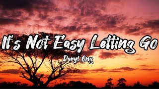 IT'S NOT EASY LETTING GO | DARYL ONG (LYRICS)
