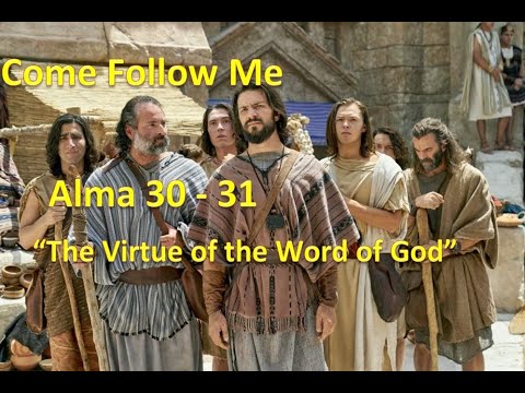 Come Follow Me: Alma 30 - 31; The Virtue Of The Word Of God