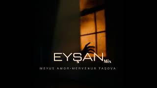 Meyus Amor x Mervenur Taşova - Eyşan (Mix) @mervenurtasova Resimi