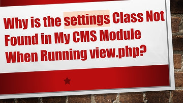 Why is the settings Class Not Found in My CMS Module When Running view.php?