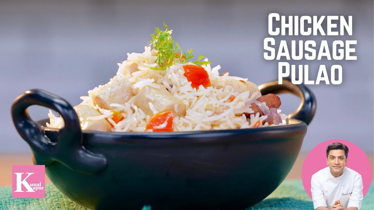 Chicken Sausage Pulao | Kunal Kapur Pulao Recipes | Indian Rice Recipes | Kunal Kapoor