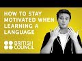 How to stay motivated when learning a language