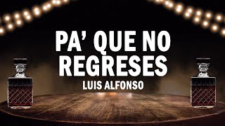 Pa' Que No Regreses - Luis Alfonso | (LETRA)