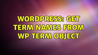 Wordpress: Get Term names from WP Term Object (2 Solutions!!) Details