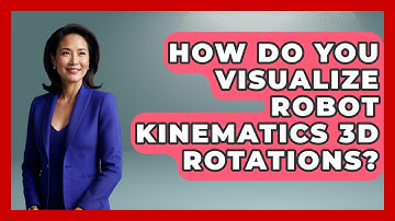 How Do You Visualize Robot Kinematics 3D Rotations? - Test