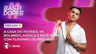 🟣 #BASTIDORES recebe FLAVINHO DO BREGA; CASA DO PATRÃO, TÁ ROLANDO E MAIS | 07/05/26