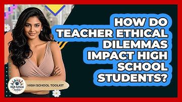 How Do Teacher Ethical Dilemmas Impact High School Students? - High School Toolkit