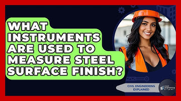 What Instruments Are Used To Measure Steel Surface Finish? - Civil Engineering Explained