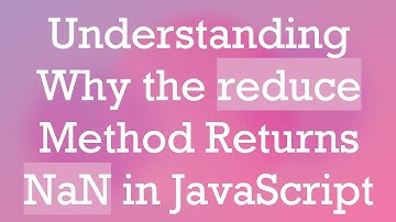 Understanding Why the reduce Method Returns NaN in JavaScript