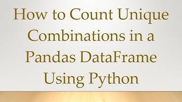How to Count Unique Combinations in a Pandas DataFrame Using Python
