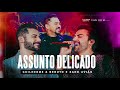 Guilherme e Benuto feat Xand Avião - Assunto Delicado (DVD Deu Rolo)