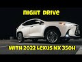 Night Drive with NEW 2022 Lexus NX 350h