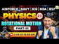 Rotational Motion- 3 | Airforce, Navy, ICG, BSF, NDA | Airforce Physics Classes | BSF Physics