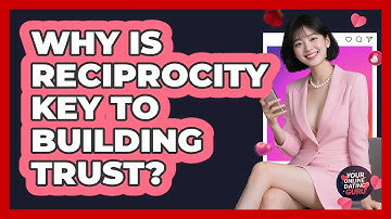 Why Is Reciprocity Key To Building Trust? - Your Online Dating Guru