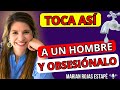 💋 Cómo TOCAR ASÍ a un HOMBRE para OBSESIONARLO | Marian Rojas Estapé