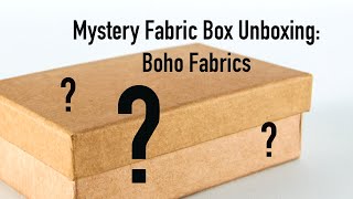 Mystery Fabric Unboxing: Boho Fabrics