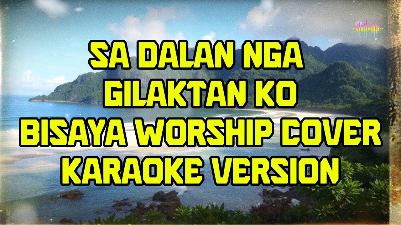 Sa Dalan Nga Gilaktan Ko Bisaya Worship Song Cover Karaoke Version