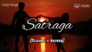 Satraga - (Slowed Reverb) | Arijit Singh | Animal Movie Song | Satraga
