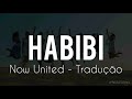 Habibi - Now United {Tradução}