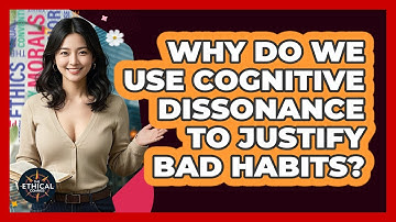 Why Do We Use Cognitive Dissonance To Justify Bad Habits? - The Ethical Compass