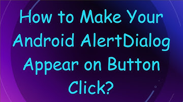 How to Make Your Android AlertDialog Appear on Button Click?