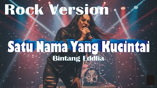 ROCK METAL VERSION || SATU NAMA YANG KUCINTAI - BINTANG EDDLIA ||  MUSIK VIDEO