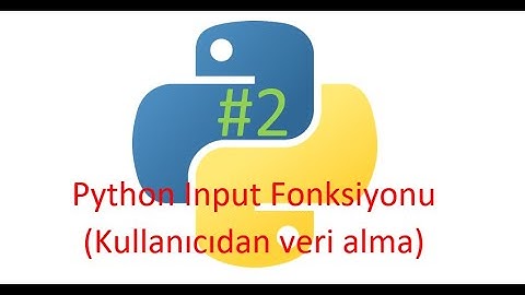 Python 2. Ders / Input Fonksiyonu (Kullanıcıdan Veri Alma)