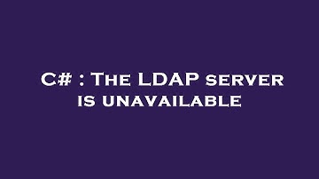 C# : The LDAP server is unavailable