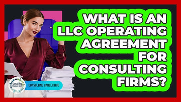 What Is An LLC Operating Agreement For Consulting Firms? - Consulting Career Hub