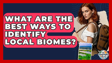 What Are The Best Ways To Identify Local Biomes? - The Geography Atlas