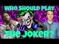 Who Should Play The Joker?