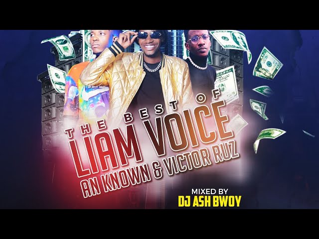 THE BEST OF LIAM VOICE  AN KNOWN  VICTOR RUZ FT DJ ASH BWOY   2021 MIX #LiamVoice #Anknow #Victorruz class=