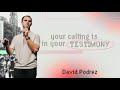 YOUR CALLING IS IN YOUR TESTIMONY | DAVID PODREZ | APRIL 23, 2023
