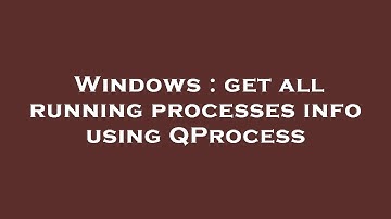 Windows : get all running processes info using QProcess