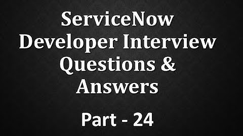 #Servicenow Developer Interview Q&A Part -24