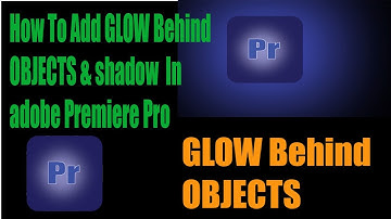 How To Add GLOW Behind OBJECTS & shadow  In adobe Premiere Pro