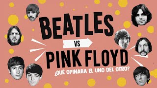 ¿QUÉ OPINABA THE BEATLES DE PINK FLOYD? ¿QUÉ OPINABA PINK FLOYD DE THE BEATLES?