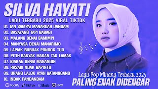 SILVA HAYATI FULL ALBUM TERBAIK (LIRIK) JAN SAMPAI MANARUAH DANDAM - LAGU POP MINANG TERBARU 2025
