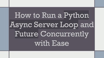 How to Run a Python Async Server Loop and Future Concurrently with Ease
