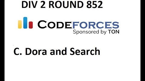 C. Dora and Search || Codeforces Div 2  Round 852