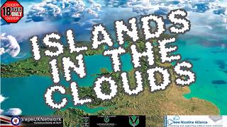 Islands in the Clouds - Live vaping and vape related chat, news, views and fun - 19/2/2018