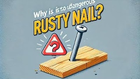 Why Is It So Dangerous To Step On A Rusty Nail.