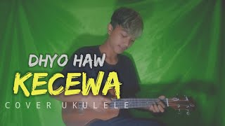 Kecewa - Dhyo Haw // Cover ukulele By Jaya Splek