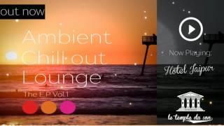 Hotel Jaipur (Ambient,Chill Out,Lounge-The E.P Vol 1) OUT NOW!