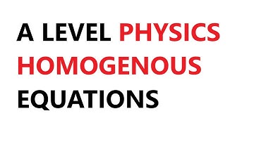 A Level Physics: Homogenous Equations