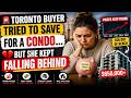 🚨 Toronto Buyer Tried to Save for a Condo… 🏡 But She Kept Falling Behind 💔