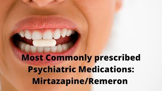 Most Commonly prescribed Psychiatric Medications: Mirtazapine/Remeron