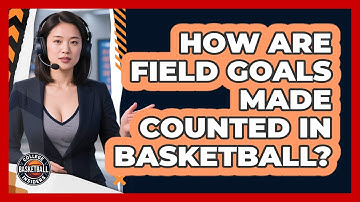 How Are Field Goals Made Counted In Basketball?