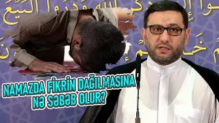 Hacı Şahin - Namaz Zamanı Fikrin Dağılmaması Və Kənar Işlərə Yönəlməməsi Üçün Nə Etmək Məsləhətdir?