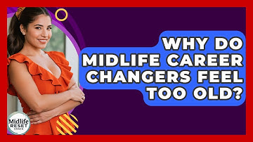 Why Do Midlife Career Changers Feel Too Old? - Midlife Reset Coach